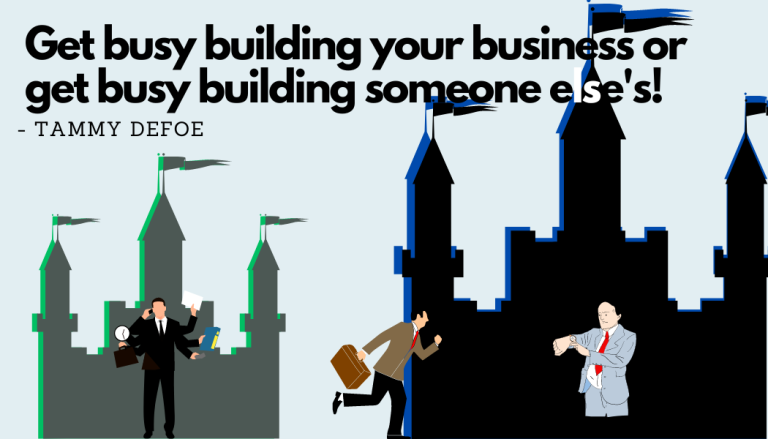 Get busy building your business or get busy building some one elses 768x439